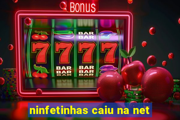 ninfetinhas caiu na net